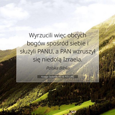 Picture 07 - Księga Sędziów 10:16 POLUBG - Wyrzucili więc obcych bogów spośród siebie i - Bible Verse Picture