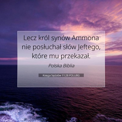 Picture 07 - Księga Sędziów 11:28 POLUBG - Lecz król synów Ammona nie posłuchał słów - Bible Verse Picture