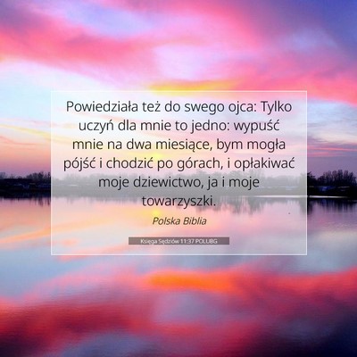 Picture 07 - Księga Sędziów 11:37 POLUBG - Powiedziała też do swego ojca: Tylko uczyń dla - Bible Verse Picture