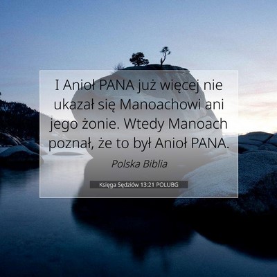Picture 07 - Księga Sędziów 13:21 POLUBG - I Anioł PANA już więcej nie ukazał się - Bible Verse Picture