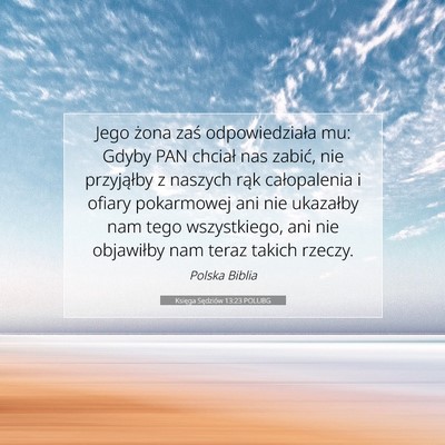 Picture 07 - Księga Sędziów 13:23 POLUBG - Jego żona zaś odpowiedziała mu: Gdyby PAN - Bible Verse Picture