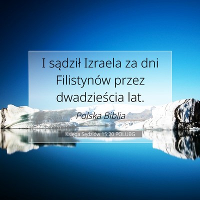 Picture 07 - Księga Sędziów 15:20 POLUBG - I sądził Izraela za dni Filistynów przez - Bible Verse Picture