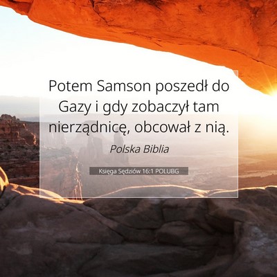 Picture 07 - Księga Sędziów 16:1 POLUBG - Potem Samson poszedł do Gazy i gdy zobaczył tam - Bible Verse Picture