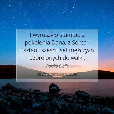 Picture 07 - Księga Sędziów 18:11 POLUBG - I wyruszyło stamtąd z pokolenia Dana, z Sorea i - Bible Verse Picture