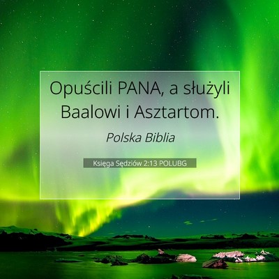 Picture 07 - Księga Sędziów 2:13 POLUBG - Opuścili PANA, a służyli Baalowi i - Bible Verse Picture