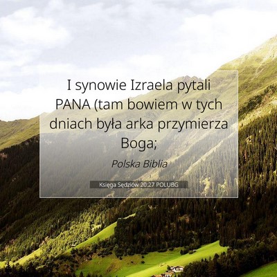 Picture 07 - Księga Sędziów 20:27 POLUBG - I synowie Izraela pytali PANA (tam bowiem w tych - Bible Verse Picture