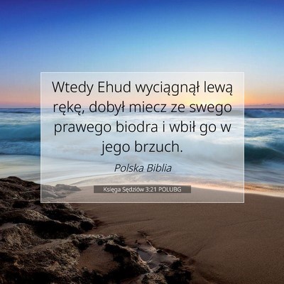 Picture 07 - Księga Sędziów 3:21 POLUBG - Wtedy Ehud wyciągnął lewą rękę, dobył - Bible Verse Picture