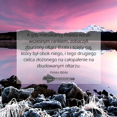 Picture 07 - Księga Sędziów 6:28 POLUBG - A gdy mieszkańcy miasta wstali wczesnym rankiem, - Bible Verse Picture