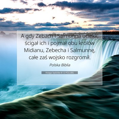 Picture 07 - Księga Sędziów 8:12 POLUBG - A gdy Zebach i Salmunna uciekli, ścigał ich i - Bible Verse Picture