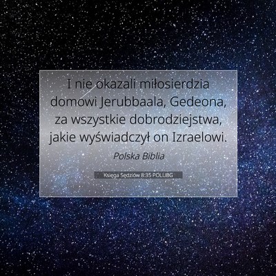 Picture 07 - Księga Sędziów 8:35 POLUBG - I nie okazali miłosierdzia domowi Jerubbaala, - Bible Verse Picture