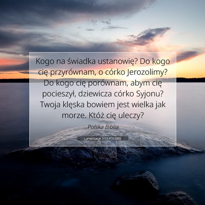 Picture 07 - Lamentacje 2:13 POLUBG - Kogo na świadka ustanowię? Do kogo cię - Bible Verse Picture