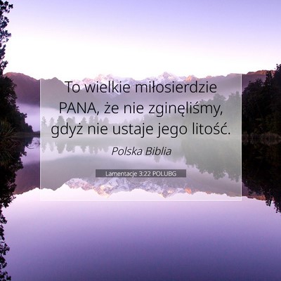 Picture 07 - Lamentacje 3:22 POLUBG - To wielkie miłosierdzie PANA, że nie - Bible Verse Picture