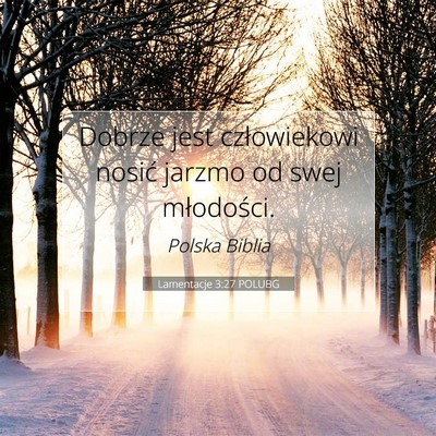 Picture 07 - Lamentacje 3:27 POLUBG - Dobrze jest człowiekowi nosić jarzmo od swej - Bible Verse Picture