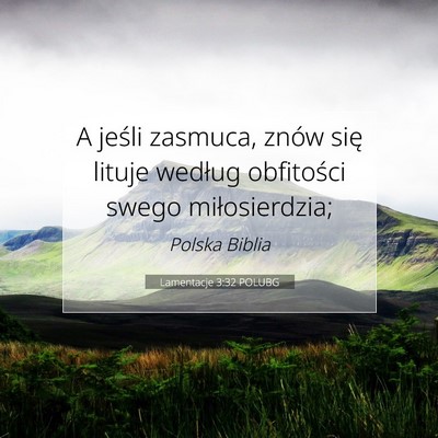 Picture 07 - Lamentacje 3:32 POLUBG - A jeśli zasmuca, znów się lituje według - Bible Verse Picture