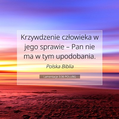 Picture 07 - Lamentacje 3:36 POLUBG - Krzywdzenie człowieka w jego sprawie – Pan nie - Bible Verse Picture