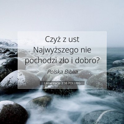 Picture 07 - Lamentacje 3:38 POLUBG - Czyż z ust Najwyższego nie pochodzi zło i - Bible Verse Picture