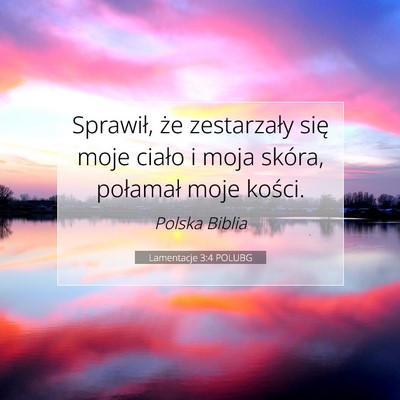 Picture 07 - Lamentacje 3:4 POLUBG - Sprawił, że zestarzały się moje ciało i moja - Bible Verse Picture