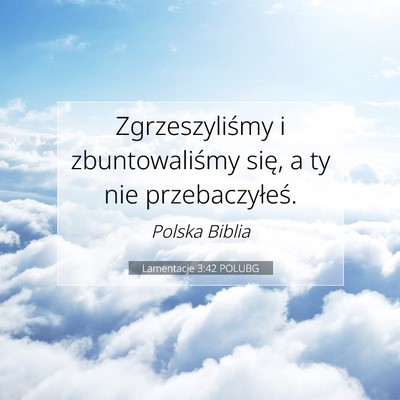 Picture 07 - Lamentacje 3:42 POLUBG - Zgrzeszyliśmy i zbuntowaliśmy się, a ty nie - Bible Verse Picture