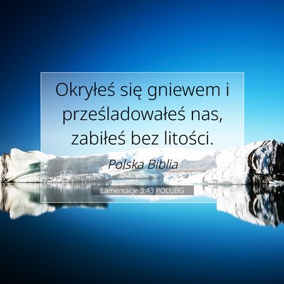 Picture 07 - Lamentacje 3:43 POLUBG - Okryłeś się gniewem i prześladowałeś nas, - Bible Verse Picture