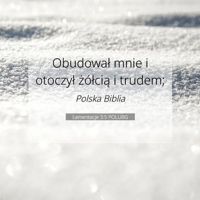 Picture 07 - Lamentacje 3:5 POLUBG - Obudował mnie i otoczył żółcią i - Bible Verse Picture