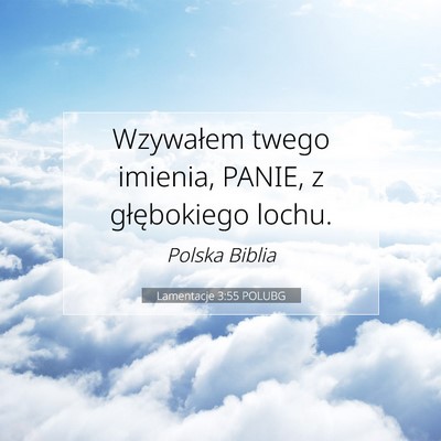 Picture 07 - Lamentacje 3:55 POLUBG - Wzywałem twego imienia, PANIE, z głębokiego - Bible Verse Picture