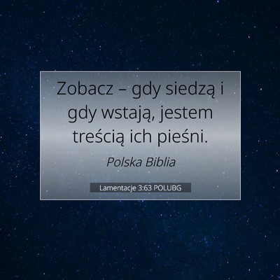 Picture 07 - Lamentacje 3:63 POLUBG - Zobacz – gdy siedzą i gdy wstają, jestem - Bible Verse Picture