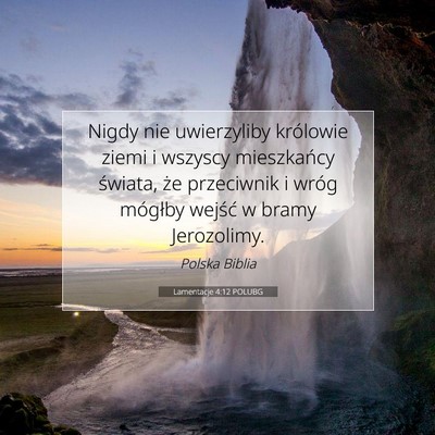 Picture 07 - Lamentacje 4:12 POLUBG - Nigdy nie uwierzyliby królowie ziemi i wszyscy - Bible Verse Picture
