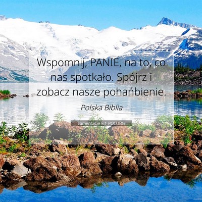 Picture 07 - Lamentacje 5:1 POLUBG - Wspomnij, PANIE, na to, co nas spotkało. Spójrz - Bible Verse Picture