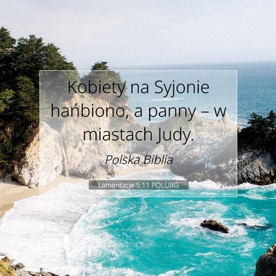 Picture 07 - Lamentacje 5:11 POLUBG - Kobiety na Syjonie hańbiono, a panny – w - Bible Verse Picture