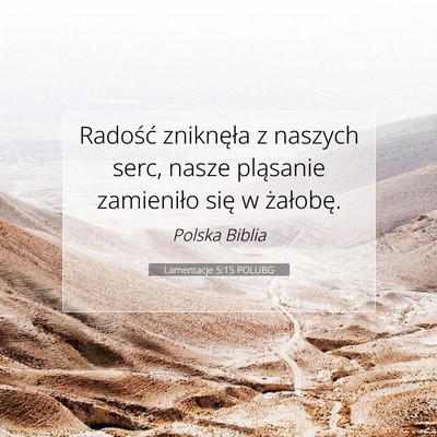 Picture 07 - Lamentacje 5:15 POLUBG - Radość zniknęła z naszych serc, nasze - Bible Verse Picture