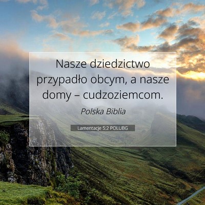 Picture 07 - Lamentacje 5:2 POLUBG - Nasze dziedzictwo przypadło obcym, a nasze domy - Bible Verse Picture