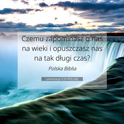 Picture 07 - Lamentacje 5:20 POLUBG - Czemu zapominasz o nas na wieki i opuszczasz nas - Bible Verse Picture