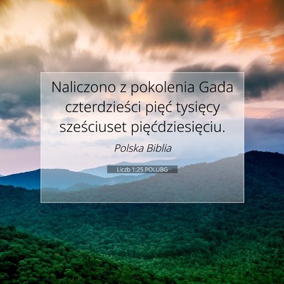 Picture 07 - Liczb 1:25 POLUBG - Naliczono z pokolenia Gada czterdzieści pięć - Bible Verse Picture