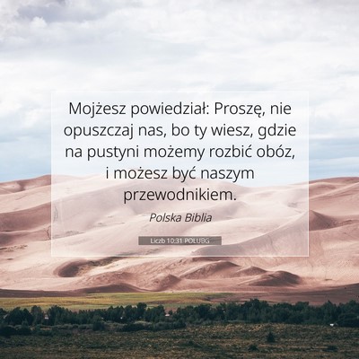 Picture 07 - Liczb 10:31 POLUBG - Mojżesz powiedział: Proszę, nie opuszczaj nas, - Bible Verse Picture