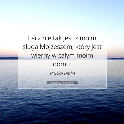 Picture 07 - Liczb 12:7 POLUBG - Lecz nie tak jest z moim sługą Mojżeszem, - Bible Verse Picture