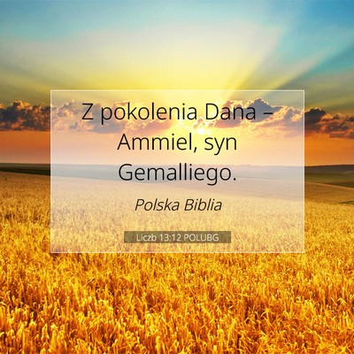 Picture 07 - Liczb 13:12 POLUBG - Z pokolenia Dana – Ammiel, syn - Bible Verse Picture