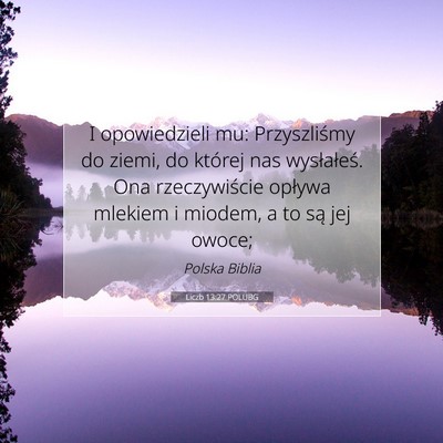 Picture 07 - Liczb 13:27 POLUBG - I opowiedzieli mu: Przyszliśmy do ziemi, do - Bible Verse Picture
