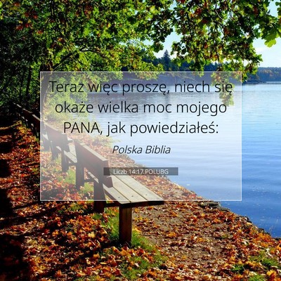Picture 07 - Liczb 14:17 POLUBG - Teraz więc proszę, niech się okaże wielka moc - Bible Verse Picture