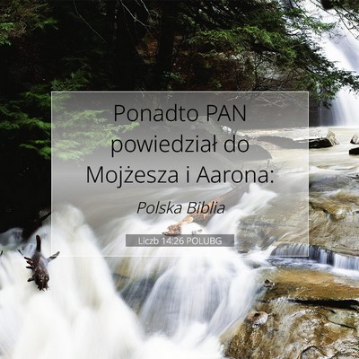 Picture 07 - Liczb 14:26 POLUBG - Ponadto PAN powiedział do Mojżesza i - Bible Verse Picture