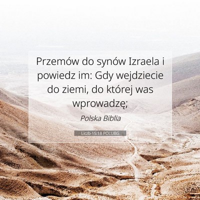 Picture 07 - Liczb 15:18 POLUBG - Przemów do synów Izraela i powiedz im: Gdy - Bible Verse Picture