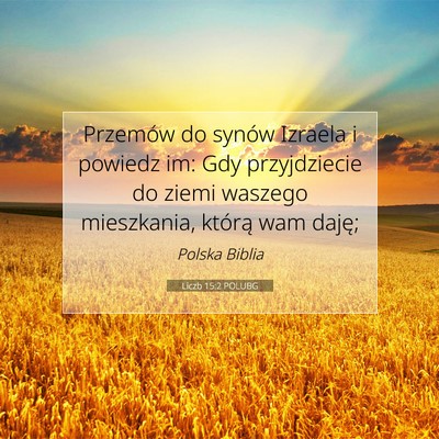 Picture 07 - Liczb 15:2 POLUBG - Przemów do synów Izraela i powiedz im: Gdy - Bible Verse Picture