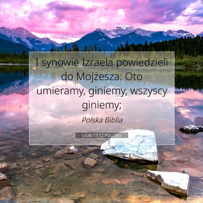 Picture 07 - Liczb 17:12 POLUBG - I synowie Izraela powiedzieli do Mojżesza: Oto - Bible Verse Picture