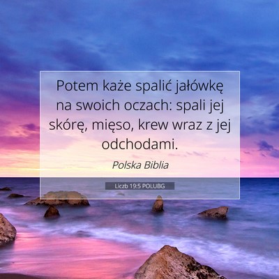 Picture 07 - Liczb 19:5 POLUBG - Potem każe spalić jałówkę na swoich oczach: - Bible Verse Picture