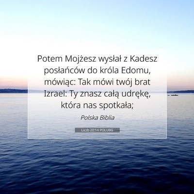 Picture 07 - Liczb 20:14 POLUBG - Potem Mojżesz wysłał z Kadesz posłańców do - Bible Verse Picture