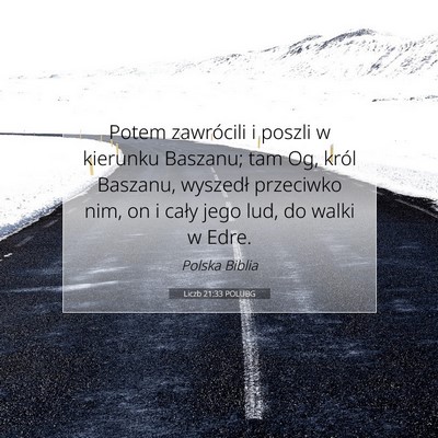 Picture 07 - Liczb 21:33 POLUBG - Potem zawrócili i poszli w kierunku Baszanu; tam - Bible Verse Picture