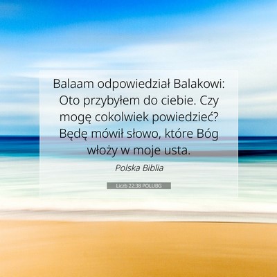 Picture 07 - Liczb 22:38 POLUBG - Balaam odpowiedział Balakowi: Oto przybyłem do - Bible Verse Picture