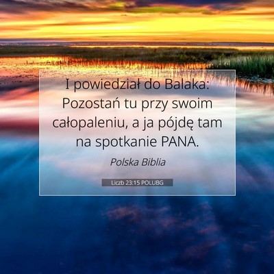 Picture 07 - Liczb 23:15 POLUBG - I powiedział do Balaka: Pozostań tu przy swoim - Bible Verse Picture
