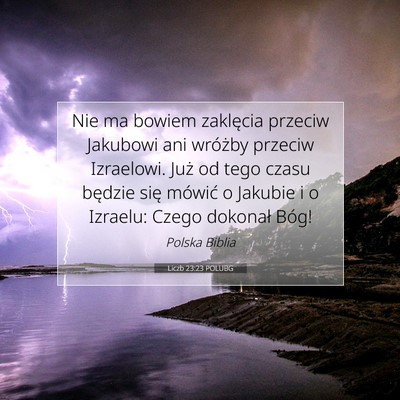 Picture 07 - Liczb 23:23 POLUBG - Nie ma bowiem zaklęcia przeciw Jakubowi ani - Bible Verse Picture