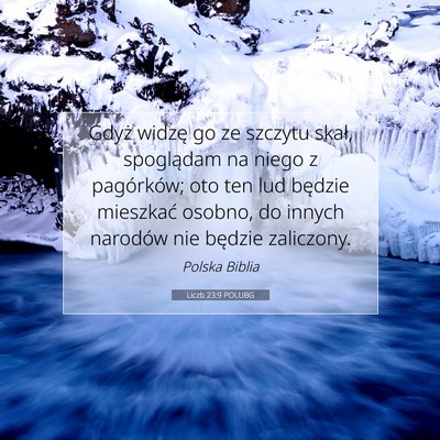 Picture 07 - Liczb 23:9 POLUBG - Gdyż widzę go ze szczytu skał, spoglądam na - Bible Verse Picture