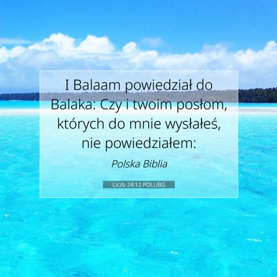 Picture 07 - Liczb 24:12 POLUBG - I Balaam powiedział do Balaka: Czy i twoim - Bible Verse Picture